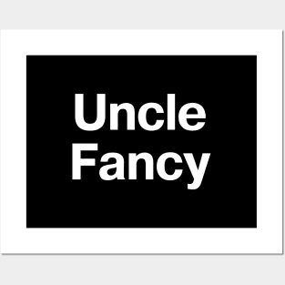 "Uncle Fancy" in plain white letters - you don't even need any nieces or nephews Posters and Art